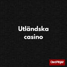Utländska Casino och Deras Popularitet i Sverige